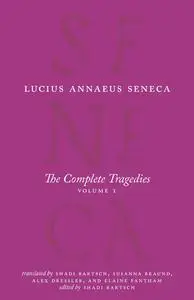 The Complete Tragedies, Volume 1: Medea, The Phoenician Women, Phaedra, The Trojan Women, Octavia