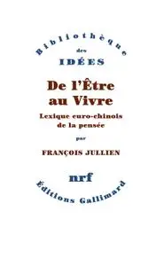 François Jullien, "De l'Être au Vivre: Lexique euro-chinois de la pensée"