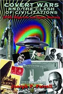Covert Wars and the Clash of Civilizations: UFOS, Oligarchs and Space Secrecy Ed 10