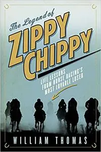 The Legend of Zippy Chippy: Life Lessons from Horse Racing's Most Lovable Loser