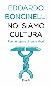 Noi siamo cultura: Perché sapere ci rende liberi - Edoardo Boncinelli