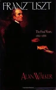 Franz Liszt, Vol. 3: The Final Years, 1861-1886
