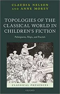 Topologies of the Classical World in Children's Fiction: Palimpsests, Maps, and Fractals (Repost)