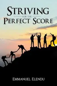 «Striving for the Perfect Score» by Emmanuel Elendu