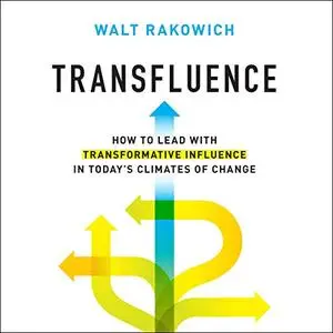 Transfluence: How to Lead with Transformative Influence in Today’s Climates of Change [Auidobook]