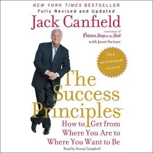 The Success Principles - 10th Anniversary Edition: How to Get from Where You Are to Where You Want to Be [Audiobook]
