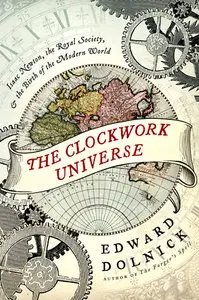 The Clockwork Universe: Isaac Newton, the Royal Society, and the Birth of the Modern World (Repost)