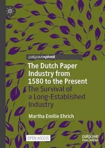 The Dutch Paper Industry from 1580 to the Present: The Survival of a Long-Established Industry