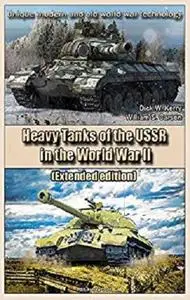 Heavy Tanks of the USSR in the World War II (Extended edition): Unique modern and old world war technology [Kindle Edition]