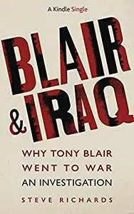 Blair & Iraq: Why Tony Blair Went to War - An Investigation