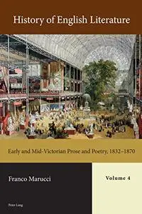 History of English Literature, Volume 4 - Print: Early and Mid-Victorian Prose and Poetry, 1832–1870