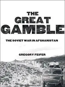 The Great Gamble: The Soviet War in Afghanistan [Audiobook]