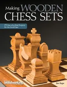 Making Wooden Chess Sets: 15 One-of-a-Kind Projects for the Scroll Saw (Scroll Saw Woodworking & Crafts Book)