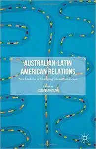 Australian-Latin American Relations: New Links in A Changing Global Landscape