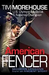 American Fencer - Modern Lessons from an Ancient Sport