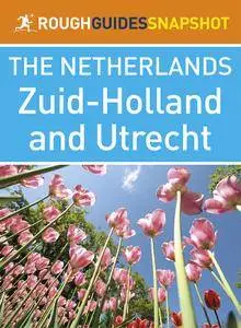 The Rough Guide Snapshot Netherlands: Zuid-Holland and Utrecht