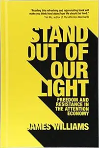 Stand Out of Our Light: Freedom and Resistance in the Attention Economy