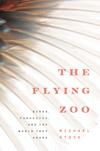 The Flying Zoo : Birds, Parasites, and the World They Share