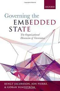 Governing the Embedded State: The Organizational Dimension of Governance