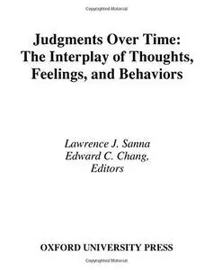 Judgments over Time The Interplay of Thoughts, Feelings, and Behaviors