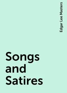 «Songs and Satires» by Edgar Lee Masters