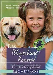 Das Blauerhund Konzept II: Hunde emotional verstehen und trainieren - Praxis Familienbegleithund