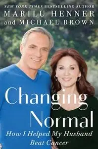 «Changing Normal: How I Helped My Husband Beat Cancer» by Marilu Henner