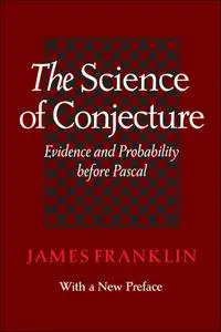 The Science of Conjecture: Evidence and Probability Before Pascal