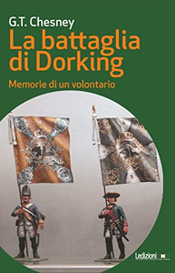 La battaglia di Dorking. Memorie di un volontario - George T. Chesney