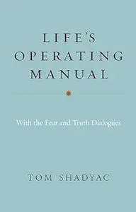 Life's Operating Manual: with the Fear and Truth Dialogues