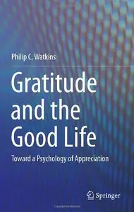 Gratitude and the Good Life: Toward a Psychology of Appreciation