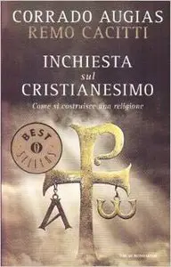 Corrado Augias – Remo Cacitti - Inchiesta sul cristianesimo. Come si costruisce una religione