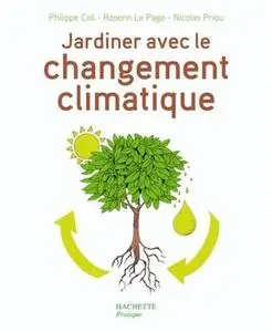 Philippe Coll, Rosenn Le Page, Nicolas Priou, "Jardiner avec le changement climatique"