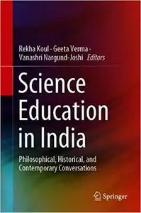 Science Education in India: Philosophical, Historical, and Contemporary Conversations