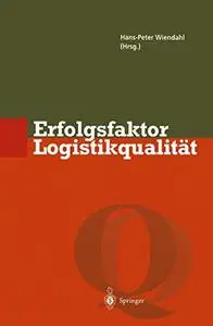 Erfolgsfaktor Logistikqualität: Vorgehen, Methoden und Werkzeuge zur Verbesserung der Logistikleistung