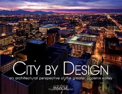 Ciity by Design: Phoenix: An Architectural Perspective of the Greater Phoenix Valley (City By Design series) 
