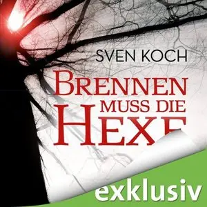 Sven Koch - Brennen muss die Hexe