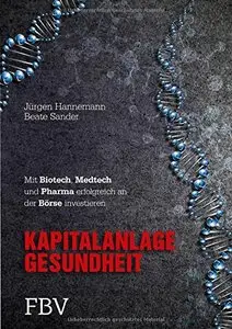 Kapitalanlage Gesundheit: Mit Biotech, Medtech und Pharma erfolgreich an der Börse investieren (Repost)