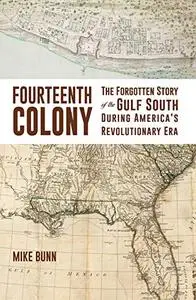 Fourteenth Colony: The Forgotten Story of the Gulf South During America's Revolutionary Era