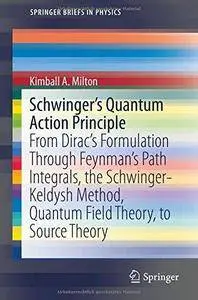 Schwinger's Quantum Action Principle: From Dirac's Formulation Through Feynman's Path Integrals, the Schwinger-Keldysh Method,