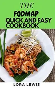 The Fodmap Quick and Easy Cookbook: Learn Several Delicious and Healthy Fodmap Recipes to Brighten Your Day