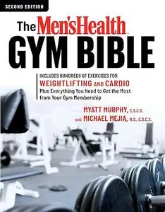 The Men's Health Gym Bible (2nd edition): Includes Hundreds of Exercises for Weightlifting and Cardio (Repost)