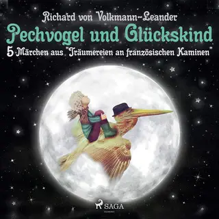 «Pechvogel und Glückskind - 5 Märchen aus "Träumereien an französischen Kaminen"» by Richard von Volkmann-Leander