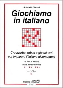 Antonella Tanzini, "Giochiamo in italiano. Cruciverba, rebus e giochi vari per imparare l'italiano divertendosi"
