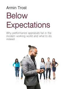 Below Expectations: Why performance appraisals fail in the modern working world and what to do instead (repost)