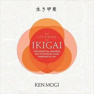 The Little Book of Ikigai: The Essential Japanese Way to Finding Your Purpose in Life [Audiobook]