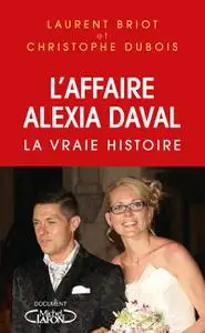 Laurent Briot, Christophe Dubois, "L'affaire Alexia Daval : La vraie histoire"