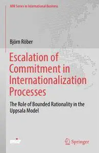 Escalation of Commitment in Internationalization Processes: The Role of Bounded Rationality in the Uppsala Model