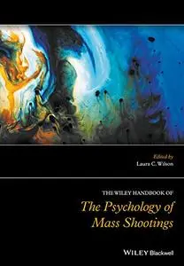 The Wiley Handbook of the Psychology of Mass Shootings (Repost)