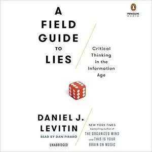 A Field Guide to Lies: Critical Thinking in the Information Age [Audiobook]